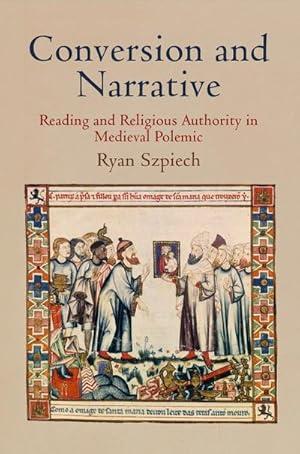 Image du vendeur pour Conversion and Narrative : Reading and Religious Authority in Medieval Polemic mis en vente par AHA-BUCH GmbH