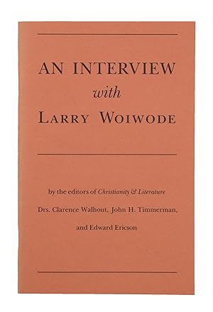 An Interview with Larry Woiwode [conducted] by the editors of Christianity & Literature Drs. Clar...