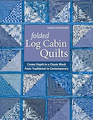 Seller image for Folded Log Cabin Quilts: Create Depth in a Classic Block From Traditional To Contemporary for sale by Pieuler Store