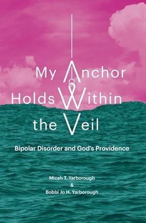 Seller image for My Anchor Holds Within the Veil: Bipolar Disorder and God's Providence for sale by Pieuler Store