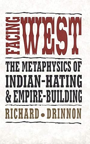 Image du vendeur pour Facing West: The Metaphysics of Indian-Hating and Empire-Building mis en vente par Pieuler Store