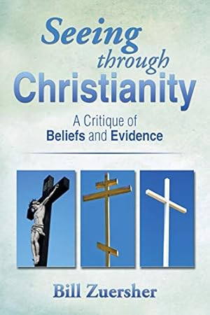 Bild des Verkufers fr Seeing through Christianity: A Critique of Beliefs and Evidence zum Verkauf von Pieuler Store