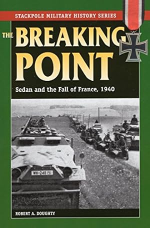 Imagen del vendedor de The Breaking Point: Sedan and the Fall of France, 1940 (Stackpole Military History Series) a la venta por Pieuler Store