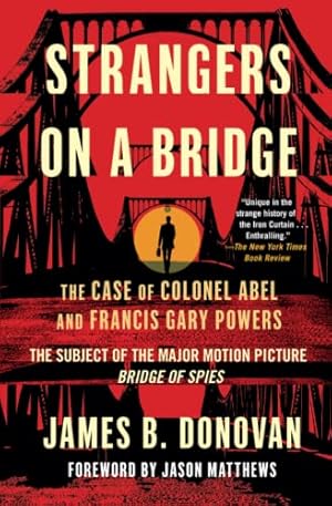 Bild des Verkufers fr Strangers on a Bridge: The Case of Colonel Abel and Francis Gary Powers zum Verkauf von Pieuler Store