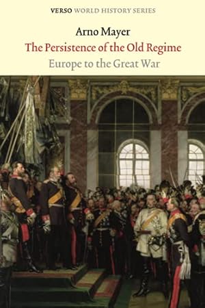Imagen del vendedor de The Persistence of the Old Regime: Europe to the Great War (Verso World History Series) a la venta por Pieuler Store