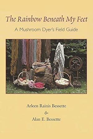 Seller image for Rainbow Beneath My Feet : A Mushroom Dyer's Field Guide for sale by Pieuler Store