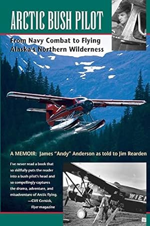 Seller image for Arctic Bush Pilot: From Navy Combat to Flying Alaska's Northern Wilderness- A Memoir for sale by Pieuler Store