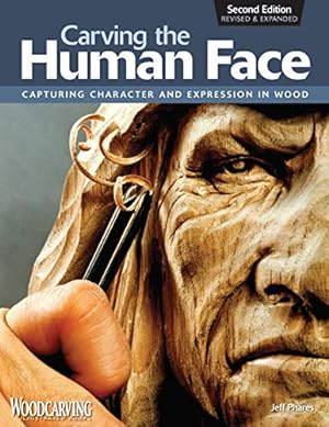 Seller image for Carving the Human Face, Second Edition, Revised & Expanded: Capturing Character and Expression in Wood (Fox Chapel Publishing) Step-by-Step Tips & Techniques for Woodcarving Realistic Facial Features for sale by Pieuler Store