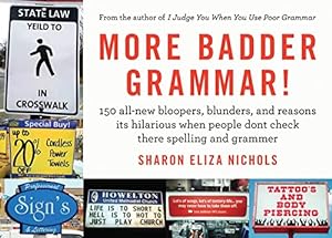 Seller image for More Badder Grammar!: 150 All-New Bloopers, Blunders, and Reasons Its Hilarious When People Dont Check There Spelling and Grammer for sale by Reliant Bookstore