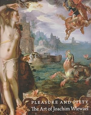 Pleasure and piety : the art of Joachim Wtewael National Gallery of Art, Washington ; Centraal Mu...