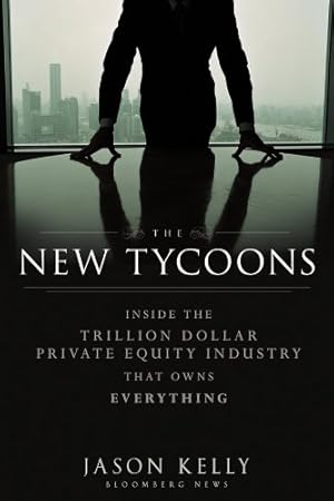 Image du vendeur pour The New Tycoons: Inside the Trillion Dollar Private Equity Industry That Owns Everything mis en vente par Pieuler Store