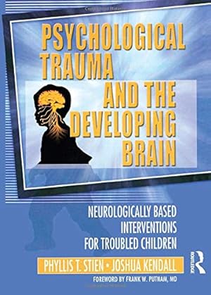Imagen del vendedor de Psychological Trauma and the Developing Brain: Neurologically Based Interventions for Troubled Children a la venta por Pieuler Store