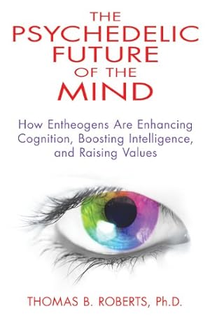 Seller image for The Psychedelic Future of the Mind: How Entheogens Are Enhancing Cognition, Boosting Intelligence, and Raising Values for sale by Pieuler Store