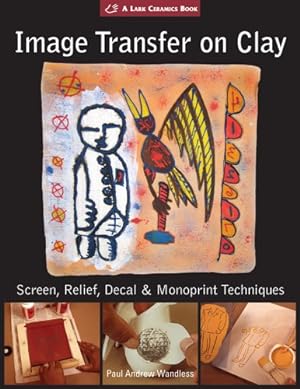 Seller image for Image Transfer on Clay: Screen, Relief, Decal & Monoprint Techniques (A Lark Ceramics Book) for sale by Pieuler Store