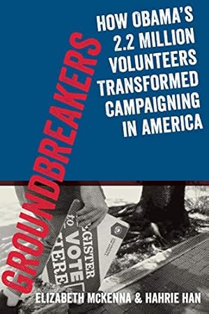 Image du vendeur pour Groundbreakers : How Obama's 2.2 Million Volunteers Transformed Campaigning in America mis en vente par Pieuler Store