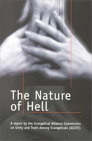 Imagen del vendedor de The Nature of Hell: A Report by the Evangelical Alliance Commission on Unity and Truth Among Evangelicals ACUTE a la venta por Pieuler Store