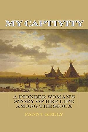 Seller image for My Captivity: A Pioneer Woman's Story of Her Life Among the Sioux for sale by Pieuler Store