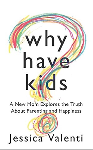 Image du vendeur pour Why Have Kids?: A New Mom Explores the Truth About Parenting and Happiness mis en vente par Pieuler Store