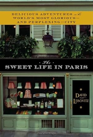 Immagine del venditore per The Sweet Life in Paris: Delicious Adventures in the World's Most Glorious - and Perplexing - City venduto da Pieuler Store