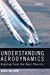 Immagine del venditore per Understanding Aerodynamics: Arguing from the Real Physics (Aerospace Series) venduto da Pieuler Store