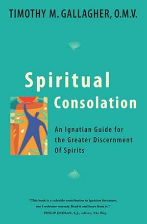 Seller image for Spiritual Consolation: An Ignatian Guide for Greater Discernment of Spirits for sale by Pieuler Store