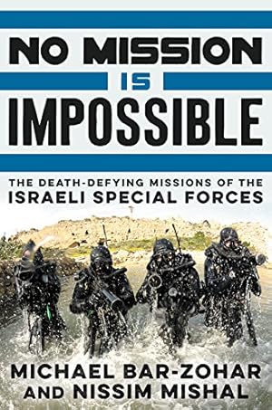 Bild des Verkufers fr No Mission Is Impossible: The Death-Defying Missions of the Israeli Special Forces zum Verkauf von Pieuler Store