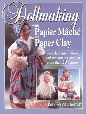 Seller image for Dollmaking With Papier Mache and Paper Clay : Complete instructions and patterns for making more than 20 figures for sale by Pieuler Store