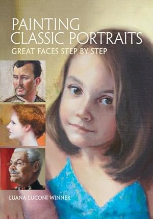 Imagen del vendedor de Painting Classic Portraits: Great Faces Step by Step a la venta por Pieuler Store