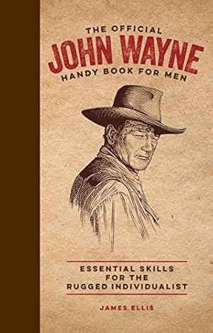Seller image for The Official John Wayne Handy Book for Men: Essential Skills for the Rugged Individualist for sale by Pieuler Store