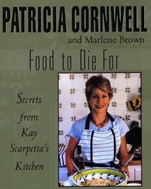 Bild des Verkufers fr Food To Die For: Secrets From Kay Scarpetta's Kitchen zum Verkauf von Pieuler Store