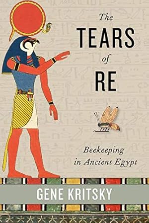 Imagen del vendedor de The Tears of Re: Beekeeping in Ancient Egypt a la venta por Pieuler Store