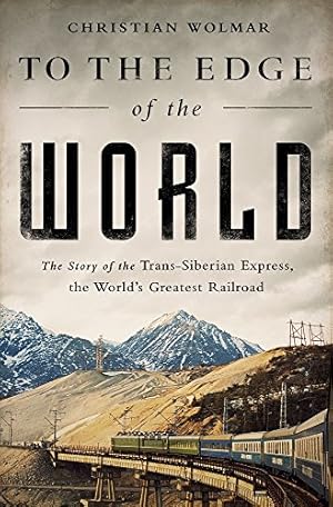 Bild des Verkufers fr To the Edge of the World: The Story of the Trans-Siberian Express, the World's Greatest Railroad zum Verkauf von Pieuler Store