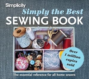 Bild des Verkufers fr Simplicity Simply the Best Sewing Book: The Essential Reference for All Home Sewers zum Verkauf von Pieuler Store