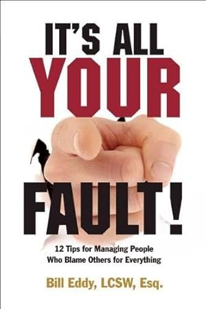 Seller image for It's All Your Fault!: 12 Tips for Managing People Who Blame Others for Everything for sale by Pieuler Store