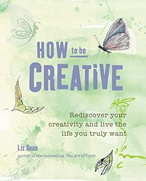 Seller image for How to be Creative: Rediscover your inner creativity and live the life you truly want for sale by Pieuler Store