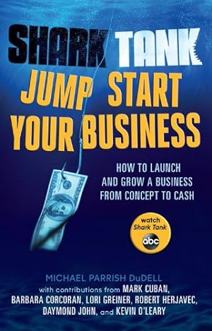 Bild des Verkufers fr Shark Tank Jump Start Your Business: How to Launch and Grow a Business from Concept to Cash zum Verkauf von Pieuler Store