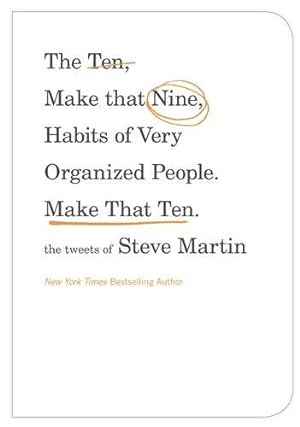Seller image for The Ten, Make That Nine, Habits of Very Organized People. Make That Ten.: The Tweets of Steve Martin for sale by Pieuler Store