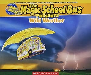 Imagen del vendedor de Magic School Bus Presents: Wild Weather: A Nonfiction Companion to the Original Magic School Bus Series (The Magic School Bus Presents) a la venta por Pieuler Store