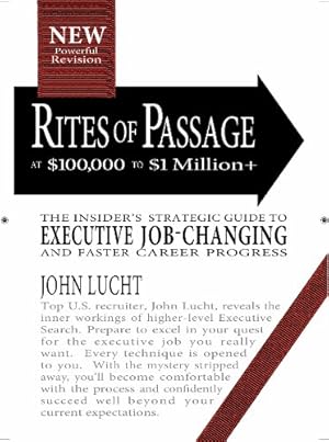 Seller image for Rites of Passage at $100,000 to $1 Million+: Your Insider's Lifetime Guide to Executive Job-changing and Faster Career Progress in the 21st Century for sale by Pieuler Store