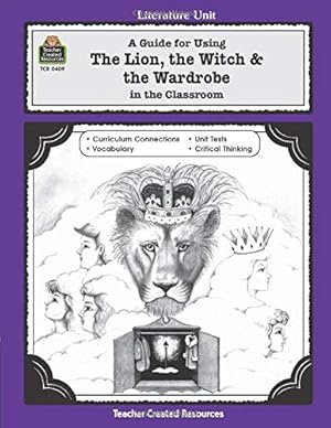 Seller image for A Guide for Using The Lion, the Witch & the Wardrobe in the Classroom (Literature Unit) for sale by Pieuler Store