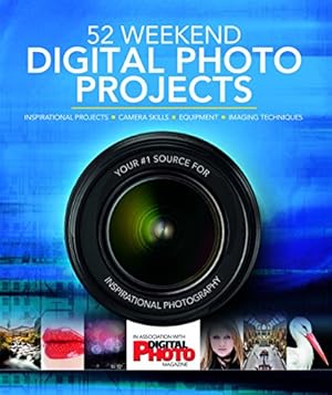 Seller image for 52 Weekend Digital Photo Projects: Inspirational Projects*Camera Skills*Equipment*Imaging Techniques for sale by Pieuler Store