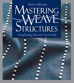 Image du vendeur pour Mastering Weave Structures: Transforming Ideas into Great Cloth mis en vente par Pieuler Store