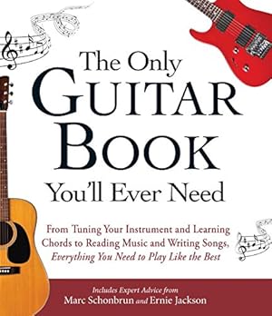 Image du vendeur pour The Only Guitar Book You'll Ever Need: From Tuning Your Instrument and Learning Chords to Reading Music and Writing Songs, Everything You Need to Play like the Best mis en vente par Pieuler Store