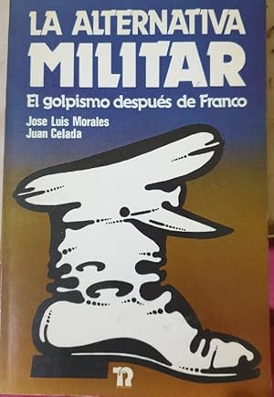 Imagen del vendedor de LA ALTERNATIVA MILITAR. EL GOLPISMO DESPUES DE FRANCO. a la venta por Libreria Lopez de Araujo