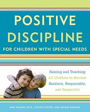 Seller image for Positive Discipline for Children with Special Needs: Raising and Teaching All Children to Become Resilient, Responsible, and Respectful for sale by Pieuler Store