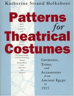 Seller image for Patterns for Theatrical Costumes: Garments, Trims, and Accessories from Ancient Egypt to 1915 for sale by Pieuler Store
