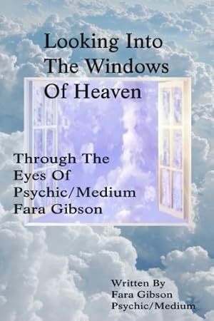 Bild des Verkufers fr Looking into the Windows of Heaven : Through the Eyes of Psychic Medium Fara Gibson zum Verkauf von Pieuler Store