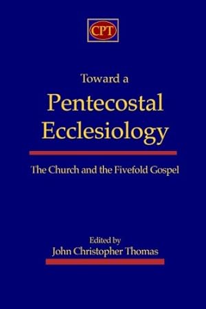 Bild des Verkufers fr Toward a Pentecostal Ecclesiology: The Church and the Fivefold Gospel zum Verkauf von Pieuler Store