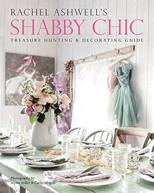Imagen del vendedor de Rachel Ashwell's Shabby Chic Treasure Hunting and Decorating Guide a la venta por Pieuler Store