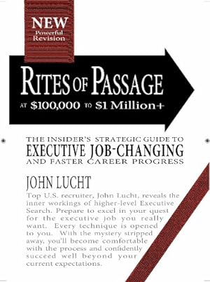 Seller image for Rites of Passage at $100,000 to $1 Million+: Your Insider's Lifetime Guide to Executive Job-changing and Faster Career Progress in the 21st Century for sale by Pieuler Store